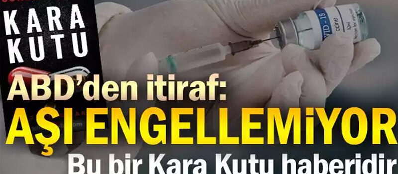 ABD’den itiraf: Aşı engellemiyor…