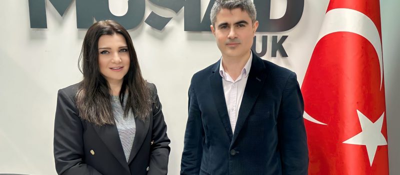 HÜLYA ÖZKOYUNCU MUSİAD UK BASIN DANIŞMANI OLDU